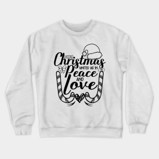 christmas unites us in peace and love christmas quotes design Crewneck Sweatshirt